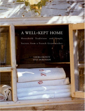 A Wellkept Home : Household Traditions And Simple Secrets From A French Grandmother,New