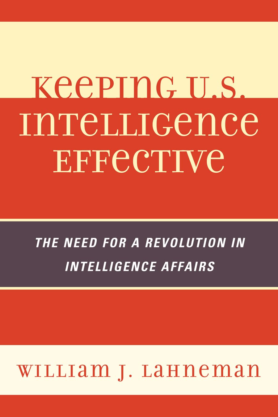 Keeping U.S. Intelligence Effective: The Need For A Revolution In Intelligence Affairs (Volume 13) (Security And Professional In,Used