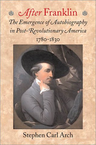 After Franklin: The Emergence of Autobiography in PostRevolutionary America, 1780 1830 (Becoming Modern: New NineteenthCentury,Used