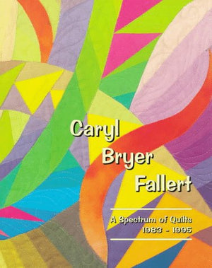 Caryl Bryer Fallert: A Spectrum of Quilts 19831995,Used