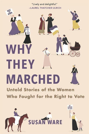 Why They Marched: Untold Stories Of The Women Who Fought For The Right To Vote