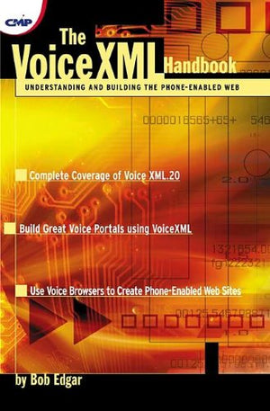 The Voicexml Handbook: Understanding and Building the PhoneEnabled Web