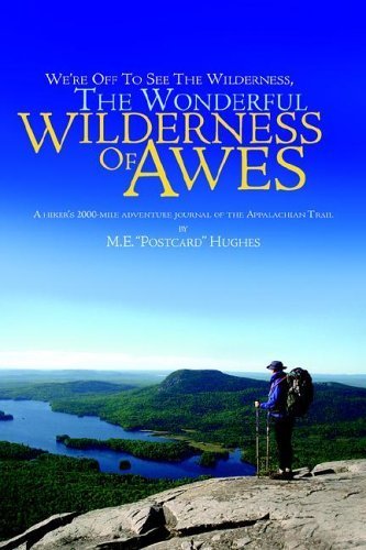 We're Off To See The Wilderness , The Wonderful Wilderness of Awes: A hiker's 2000mile adventure journal of the Appalachian Tra,Used