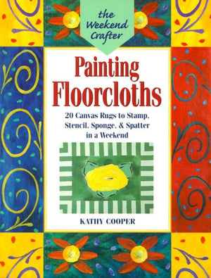 The Weekend Crafter: Painting Floorcloths: 20 Canvas Rugs to Stamp, Stencil, Sponge, and Spatter in a Weekend,Used