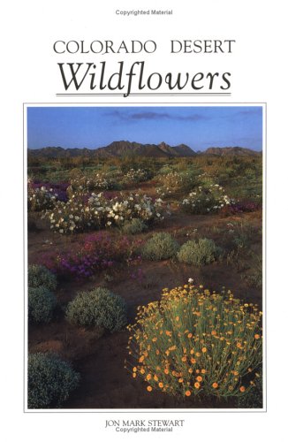 Colorado Desert Wildflowers: A Guide to Flowering Plants of the Low Desert, Including the Coachella Valley, AnzaBorrego Desert,,New