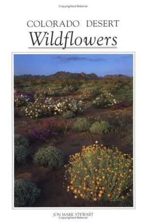 Colorado Desert Wildflowers: A Guide to Flowering Plants of the Low Desert, Including the Coachella Valley, AnzaBorrego Desert,,Used