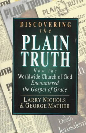 Discovering The Plain Truth: How The Worldwide Church Of God Encountered The Gospel Of Grace-new