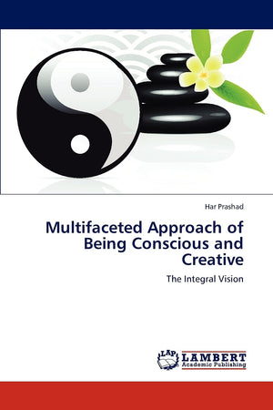 Multifaceted Approach of Being Conscious and Creative: The Integral Vision,Used