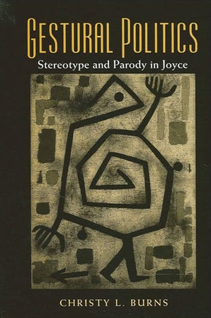 Gestural Politics: Stereotype and Parody in Joyce,Used