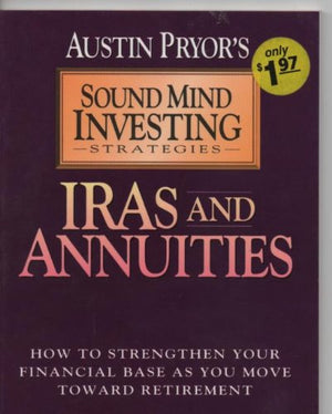 Iras and Annuities: How to Strengthen Your Financial Base As You Move Toward Retirement,Used
