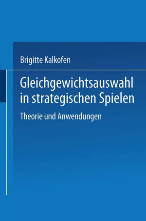 Gleichgewichtsauswahl in strategischen Spielen: Theorie und Anwendungen (Wirtschaftswissenschaftliche Beitrge, 29) (German Editi,Used