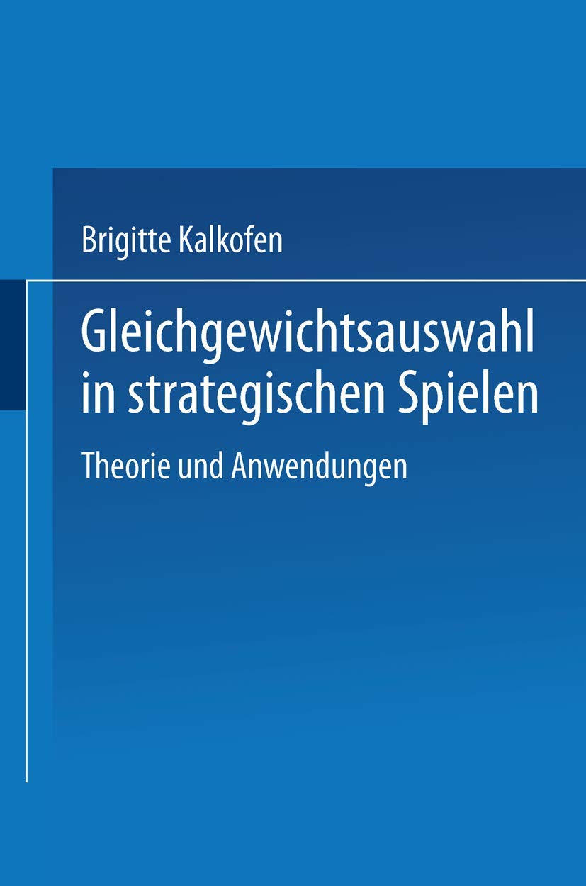 Gleichgewichtsauswahl in strategischen Spielen: Theorie und Anwendungen (Wirtschaftswissenschaftliche Beitrge, 29) (German Editi,Used