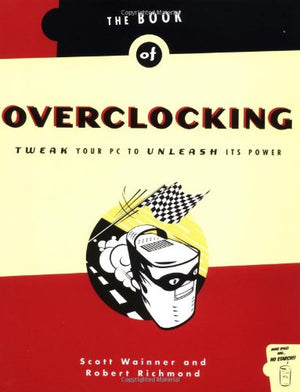 The Book of Overclocking: Tweak Your PC to Unleash Its Power,Used