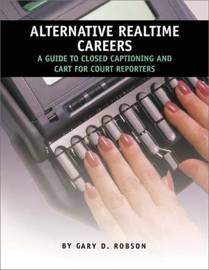 Alternative Realtime Careers: A Guide to Closed Captioning and CART for Court Reporters,Used
