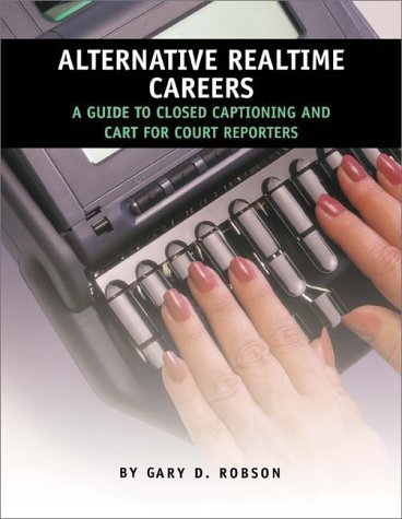 Alternative Realtime Careers: A Guide to Closed Captioning and CART for Court Reporters,Used