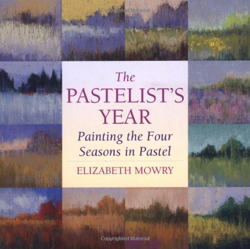 The Pastelist'S Year: Painting The Four Seasons In Pastel,New