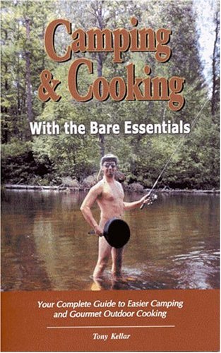 Camping & Cooking With The Bare Essentials: Your Complete Guide To Easier Camping And Gourmet Outdoor Cooking,Used