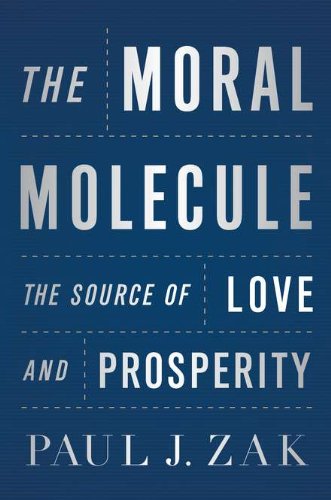 The Moral Molecule: The Source of Love and Prosperity,New