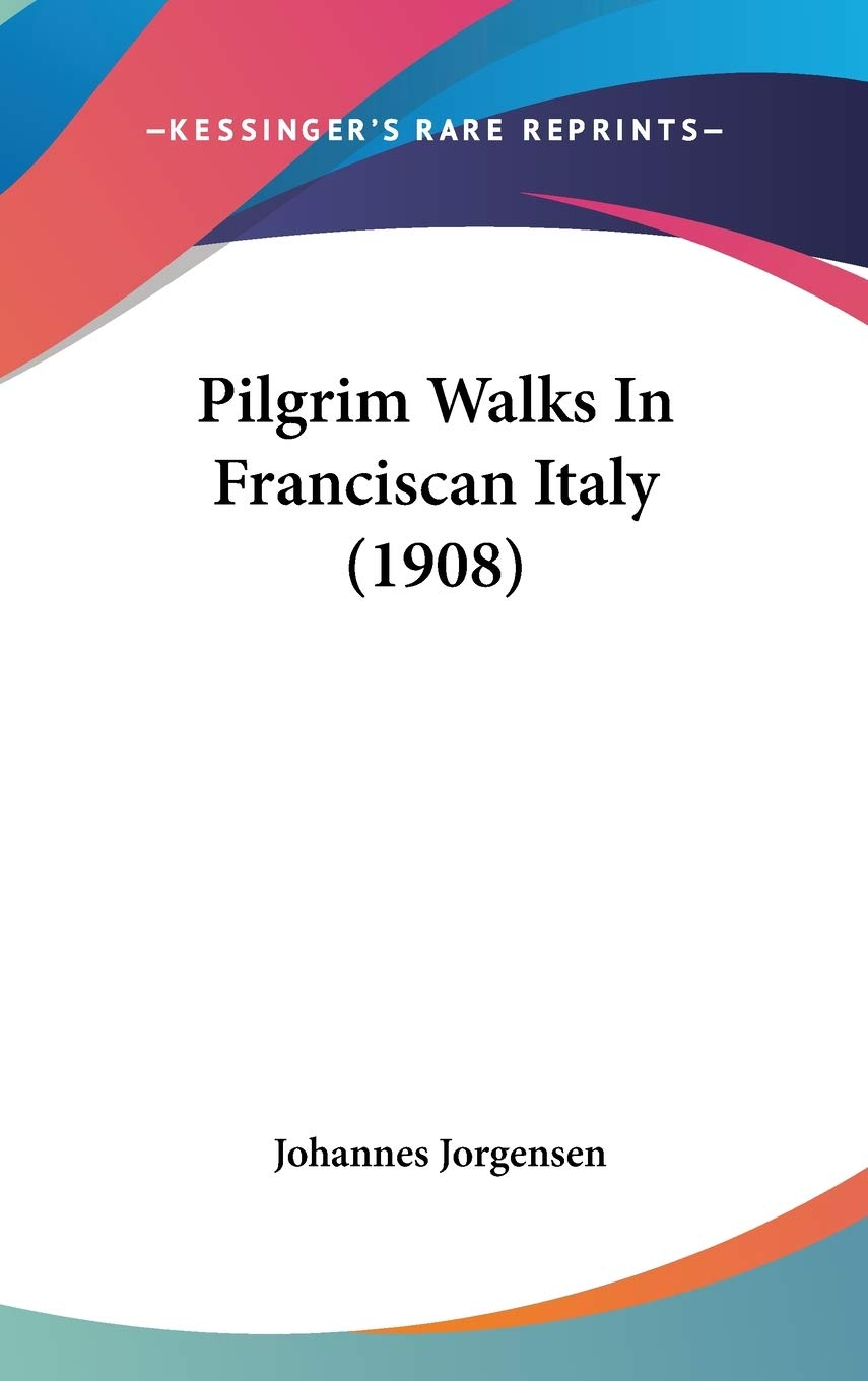 Pilgrim Walks In Franciscan Italy (1908),New