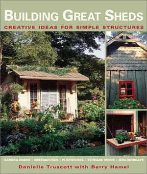 Building Great Sheds: Creative Ideas & Easy Instructions for Simple Structures,Used