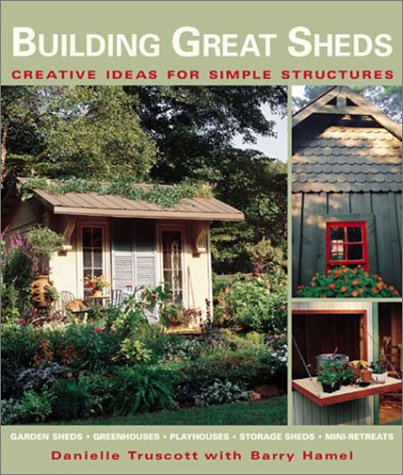 Building Great Sheds: Creative Ideas & Easy Instructions for Simple Structures,Used
