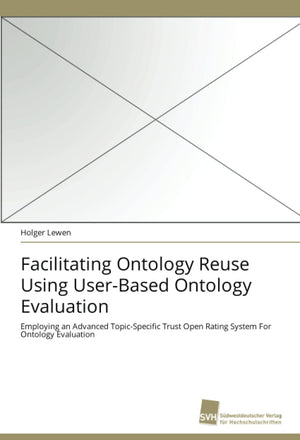 Facilitating Ontology Reuse Using UserBased Ontology Evaluation: Employing an Advanced TopicSpecific Trust Open Rating System ,Used