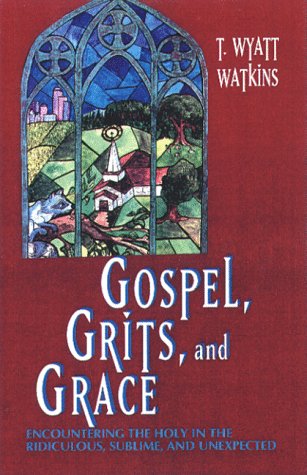 Gospel, Grits, and Grace: Encountering the Holy in the Ridiculous, Sublime, and Unexpected,Used