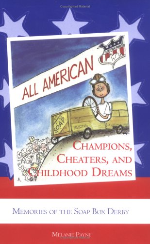 Champions, Cheaters, and Childhood Dreams: Memories of the AllAmerican Soap Box Derby,Used