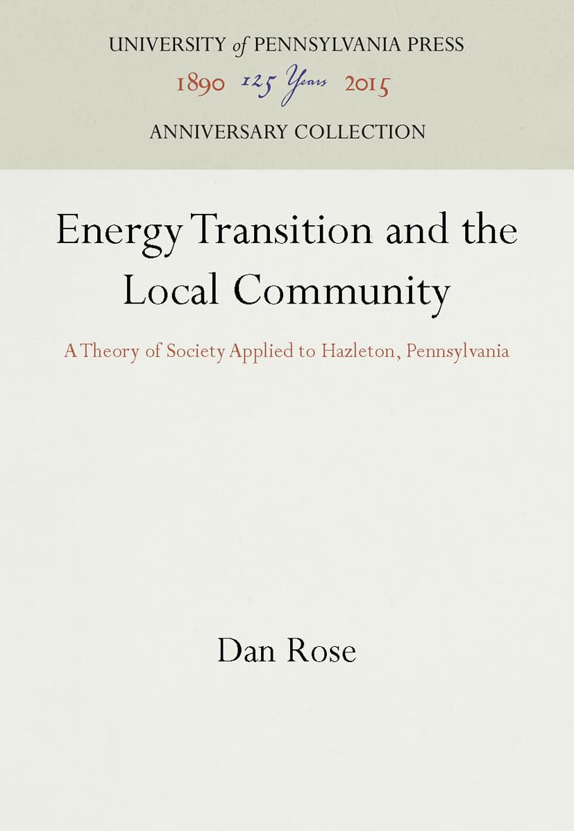 Energy Transition and the Local Community: A Theory of Society Applied to Hazleton, Pennsylvania (Anniversary Collection),Used