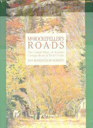 Mr. Rockefeller's Roads: The Untold Story of Acadia's Carriage Roads and Their Creator,Used
