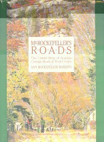 Mr. Rockefeller's Roads: The Untold Story of Acadia's Carriage Roads and Their Creator,Used