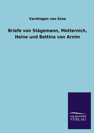 Briefe Von Stagemann, Metternich, Heine Und Bettina Von Arnim (German Edition),Used