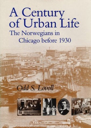 A Century of Urban Life: The Norwegians in Chicago Before 1930,Used