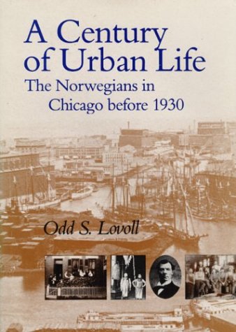 A Century of Urban Life: The Norwegians in Chicago Before 1930,Used