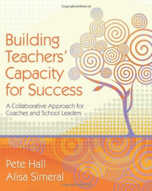 Building Teachers' Capacity for Success: A Collaborative Approach for Coaches and School Leaders,New