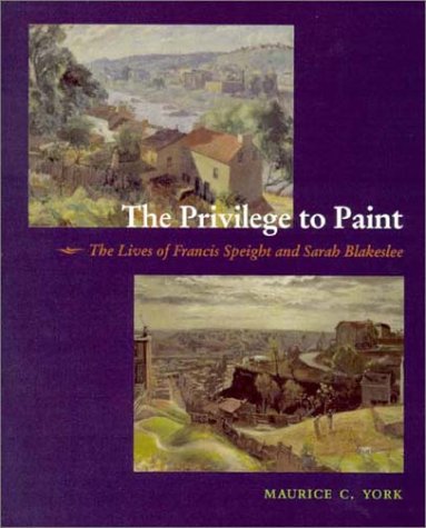 The Privilege to Paint: The Lives of Francis Speight and Sarah Blakeslee,Used