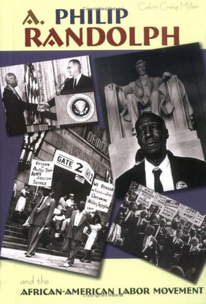 A. Philip Randolph: And The AfricanAmerican Labor Movement,Used