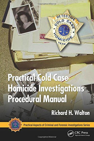 Practical Cold Case Homicide Investigations Procedural Manual (Practical Aspects of Criminal and Forensic Investigations),Used