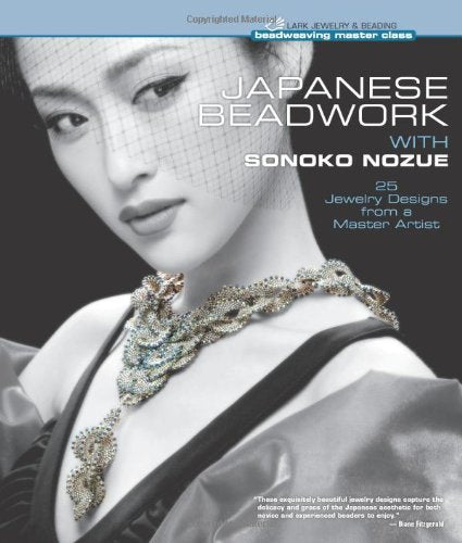 Japanese Beadwork with Sonoko Nozue: 25 Jewelry Designs from a Master Artist (Beadweaving Master Class Series),New