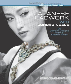 Japanese Beadwork with Sonoko Nozue: 25 Jewelry Designs from a Master Artist (Beadweaving Master Class Series),Used