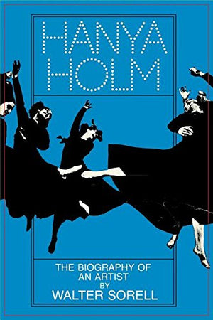 Hanya Holm: The Biography Of An Artist-used