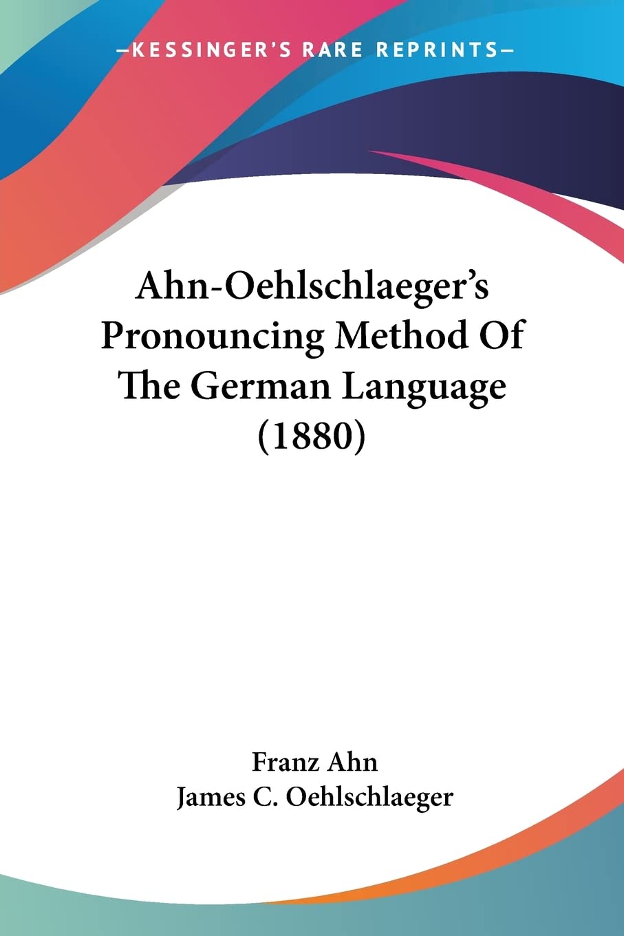 AhnOehlschlaeger's Pronouncing Method Of The German Language (1880) (English and German Edition),Used