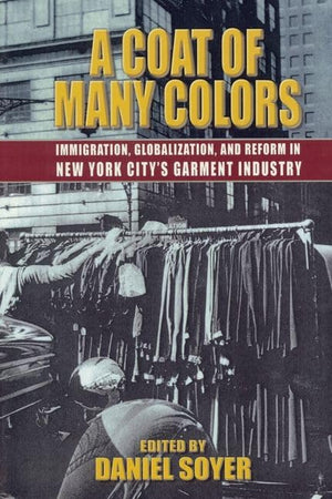 A Coat of Many Colors: Immigration, Globalization, and Reform in New York City's Garment Industry,Used