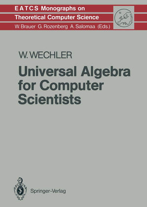 Universal Algebra for Computer Scientists (Monographs in Theoretical Computer Science. An EATCS Series, 25),Used