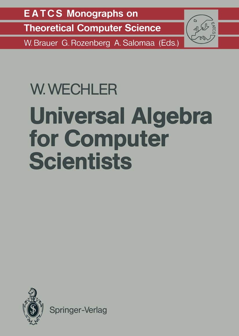 Universal Algebra for Computer Scientists (Monographs in Theoretical Computer Science. An EATCS Series, 25),Used