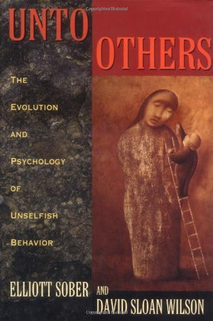 Unto Others: The Evolution And Psychology Of Unselfish Behavior,Used