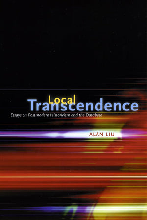 Local Transcendence: Essays on Postmodern Historicism and the Database,Used