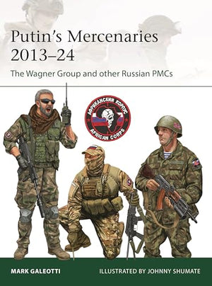 PutinS Mercenaries, 201324: The Wagner Group And Other Russian Pmcs (Elite, 265)