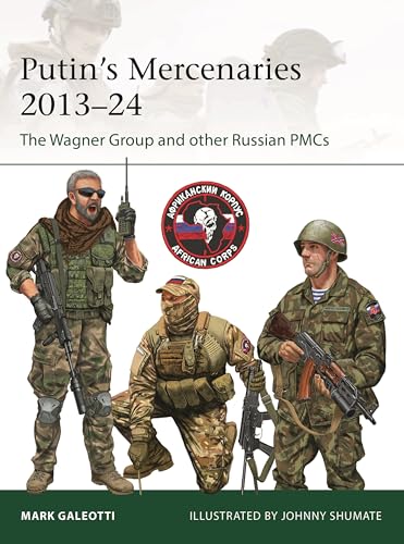 PutinS Mercenaries, 201324: The Wagner Group And Other Russian Pmcs (Elite, 265)