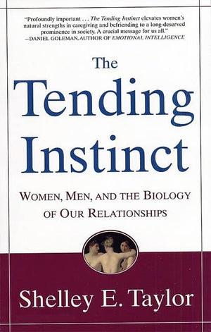 The Tending Instinct: Women, Men, And The Biology Of Relationships,New